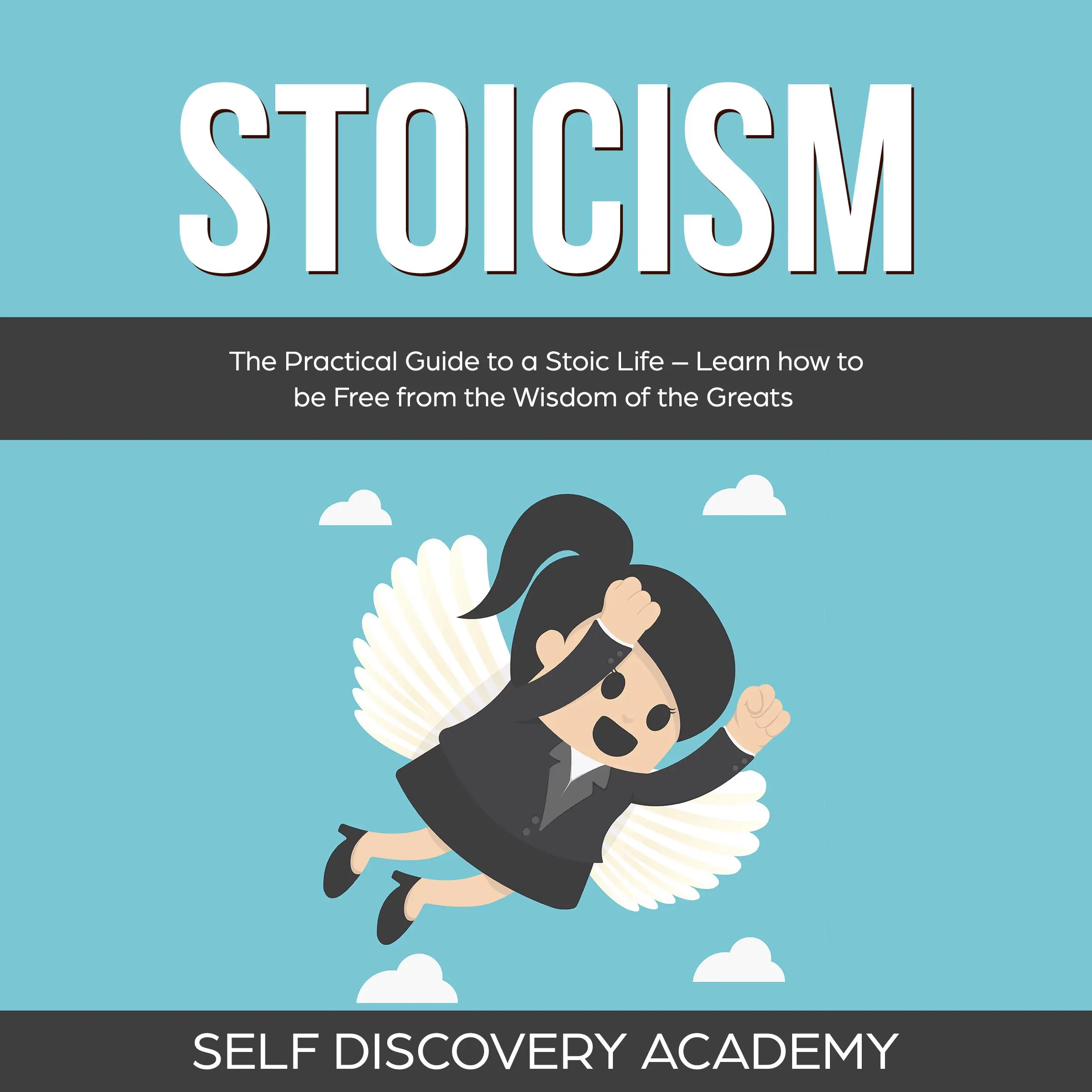 Stoicism: The Practical Guide to a Stoic Life – Learn how to be Free from the Wisdom of the Greats by Self Discovery Academy