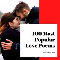 100 Most Popular Love Poems Audiobook by Shakespeare Adam