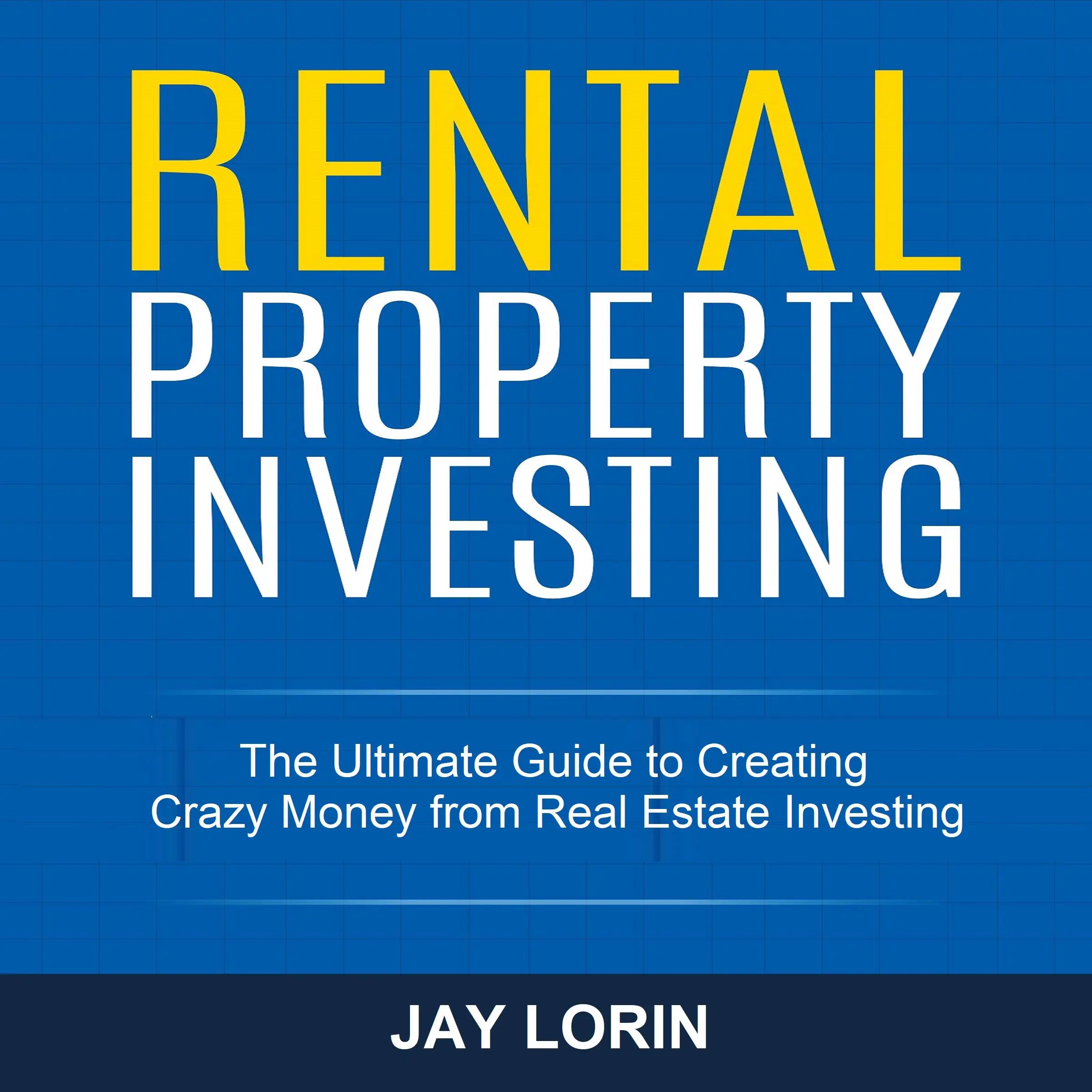 Rental Property Investing: The Ultimate Guide to Creating Crazy Money from Real Estate Investing by Jay Lorin Audiobook