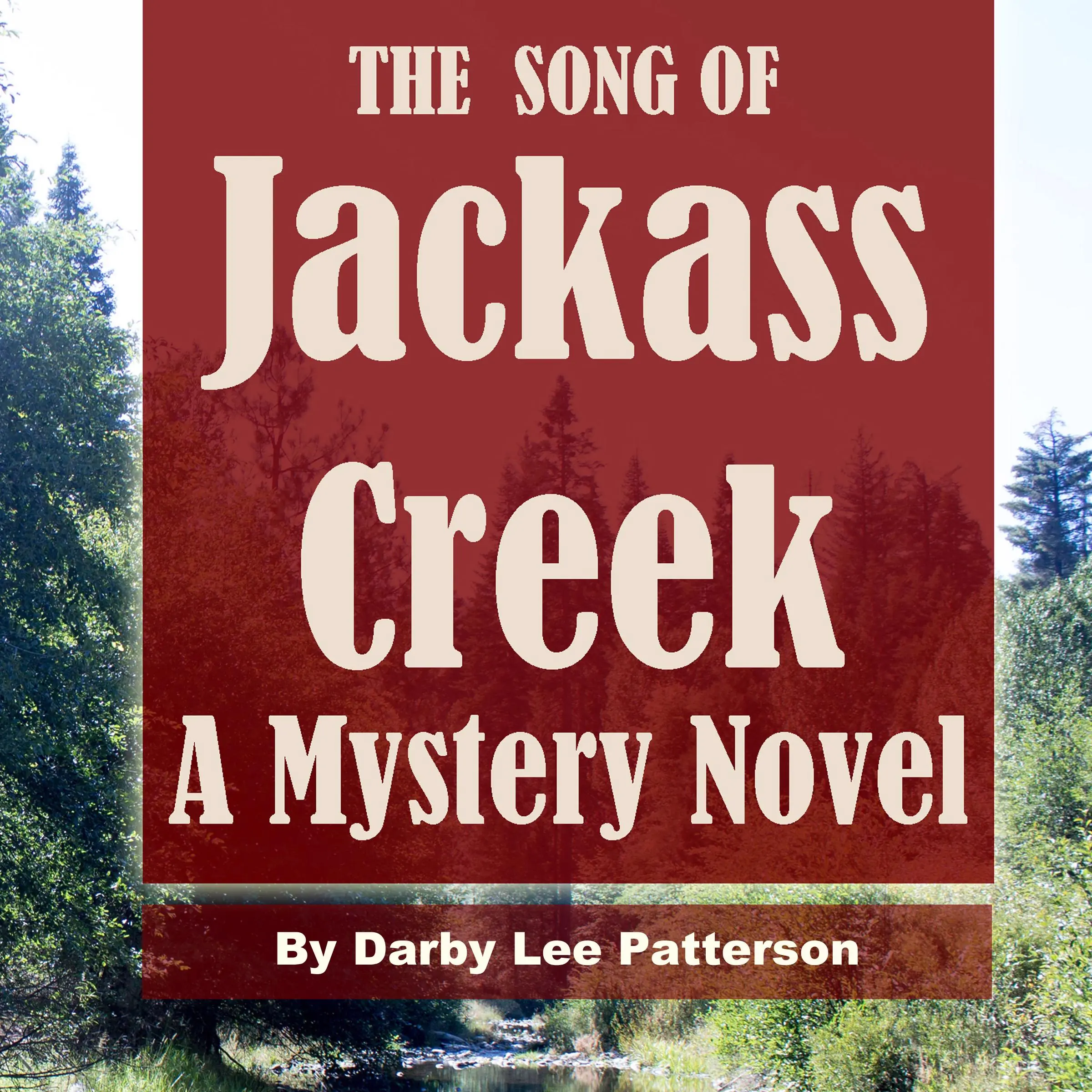 The Song of Jackass Creek by Darby Lee Patterson