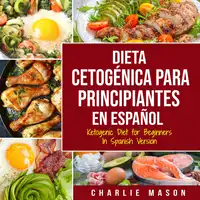 Dieta cetogénica para principiantes En Español/ Ketogenic Diet for Beginners In Spanish Version Audiobook by Charlie Mason