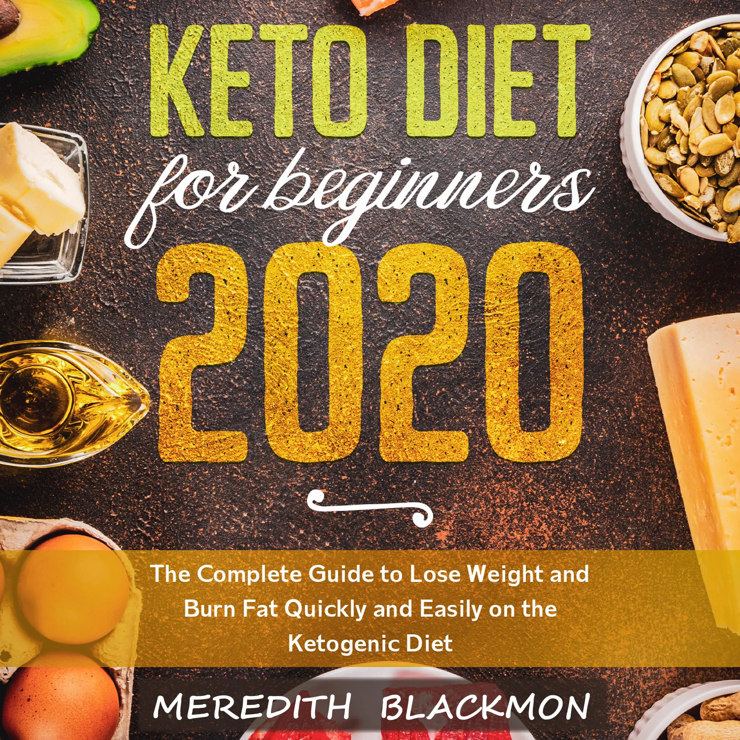 Keto Diet for Beginners 2020: The Complete Guide to Lose Weight and Burn Fat Quickly and Easily on the Ketogenic Diet Audiobook by Meredith Blackmon