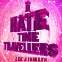 I Hate Time Travelers Audiobook by Lee J Isserow