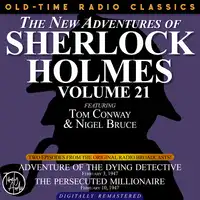 THE NEW ADVENTURES OF SHERLOCK HOLMES, VOLUME 21: EPISODE 1: ADVENTURE OF THE DYING DETECTIVE.       EPISODE 2: THE PERSECUTED MILLIONAIRE Audiobook by Sir Arthur Conan Doyle