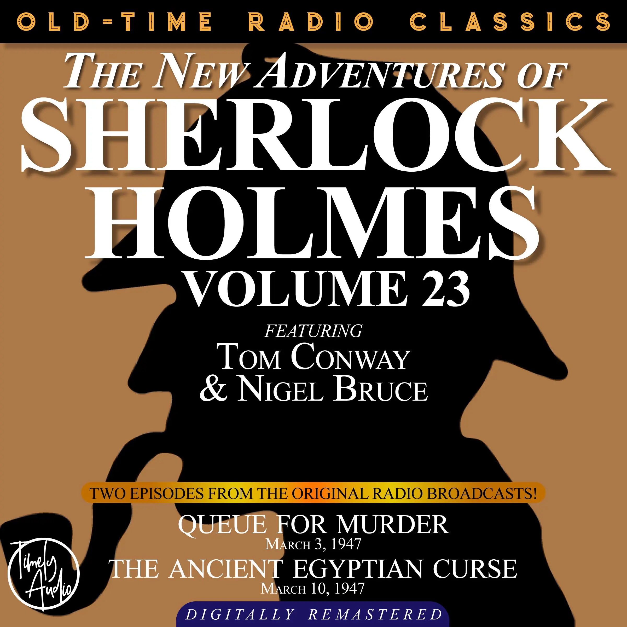 THE NEW ADVENTURES OF SHERLOCK HOLMES, VOLUME 23:   EPISODE 1: QUEUE FOR MURDER.  EPISODE 2: THE ANCIENT EGYPTIAN CURSE. by Sir Arthur Conan Doyle