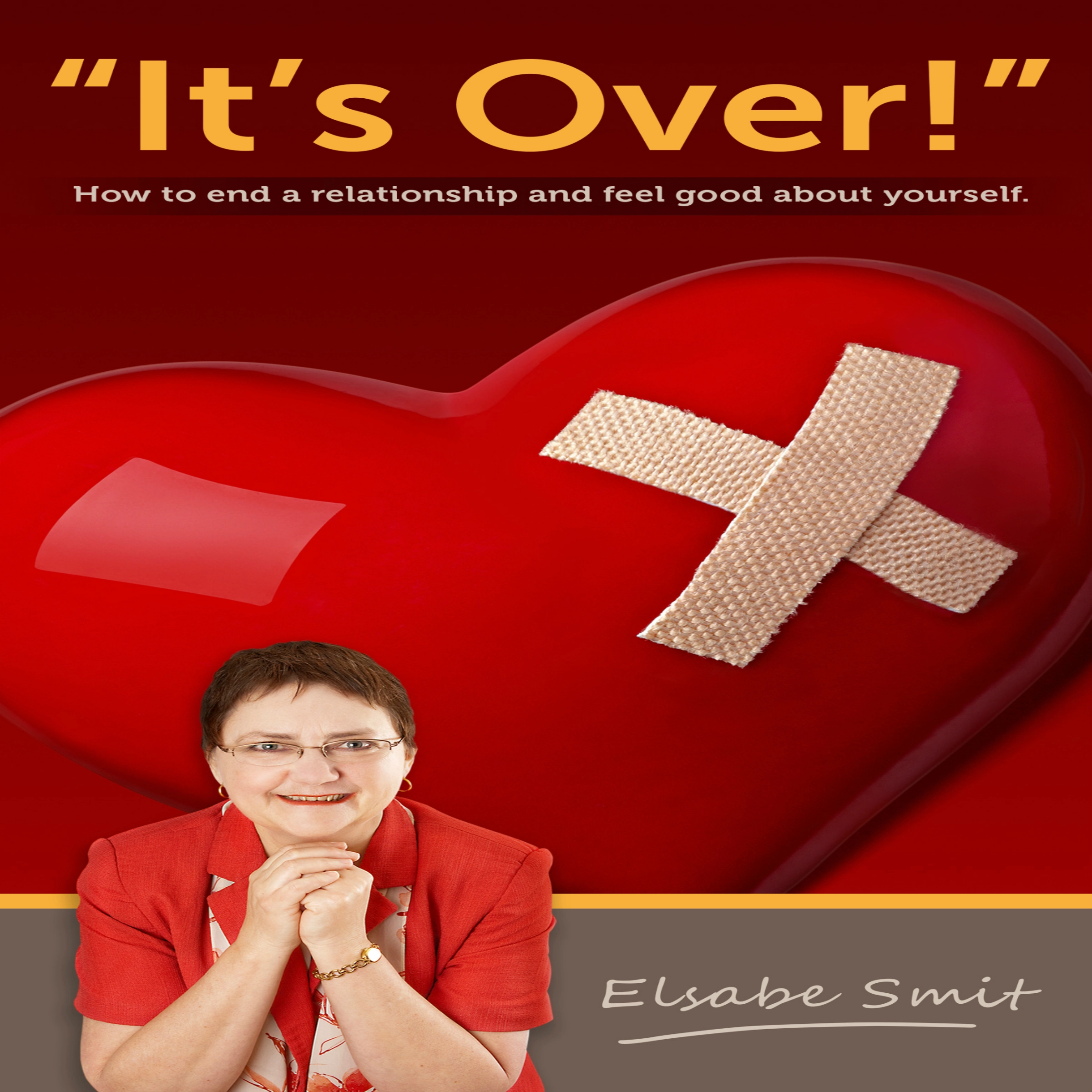 It's Over.  How to End a Relationship and Feel Good About Yourself Audiobook by Elsabe Smit