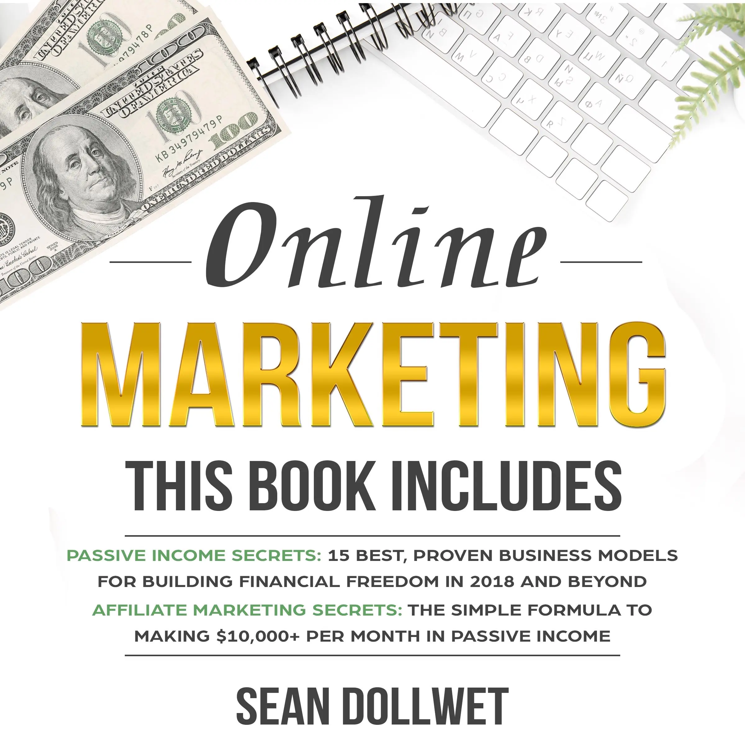 Online Marketing: 2 Manuscripts – Passive Income Secrets & Affiliate Marketing Secrets (Blogging, Social Media Marketing) by Sean Dollwet