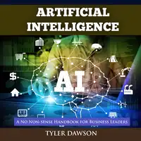 Artificial Intelligence: A No Non-Sense Handbook for Business Leaders Audiobook by Tyler Dawson