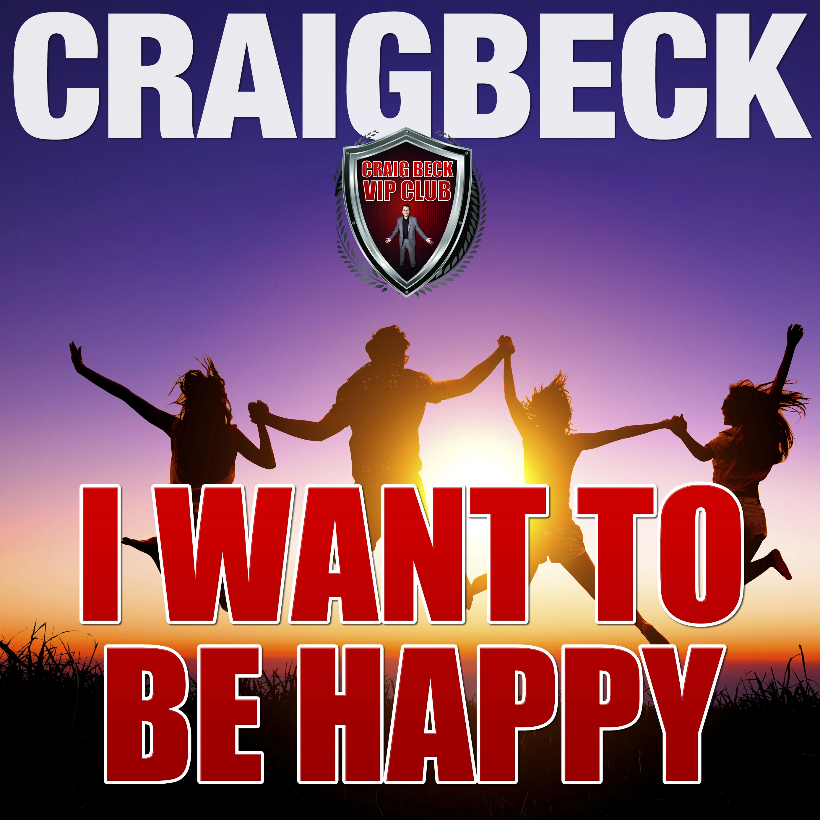 I Want to Be Happy: Swallow the Happy Pill Extended Edition Audiobook by Craig Beck