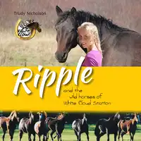 Ripple and the Wild Horses of White Cloud Station Audiobook by Trudy Nicholson