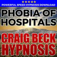 Phobia Of Hospitals: Hypnosis Downloads Audiobook by Craig Beck