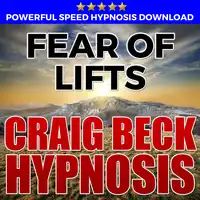 Fear Of Lifts: Hypnosis Downloads Audiobook by Craig Beck