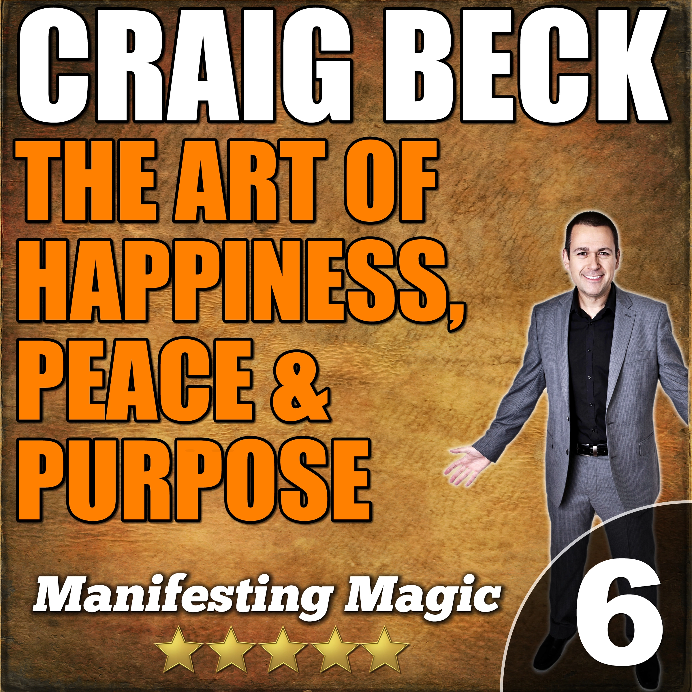 The Art of Happiness, Peace & Purpose: Manifesting Magic Part 6 Audiobook by Craig Beck