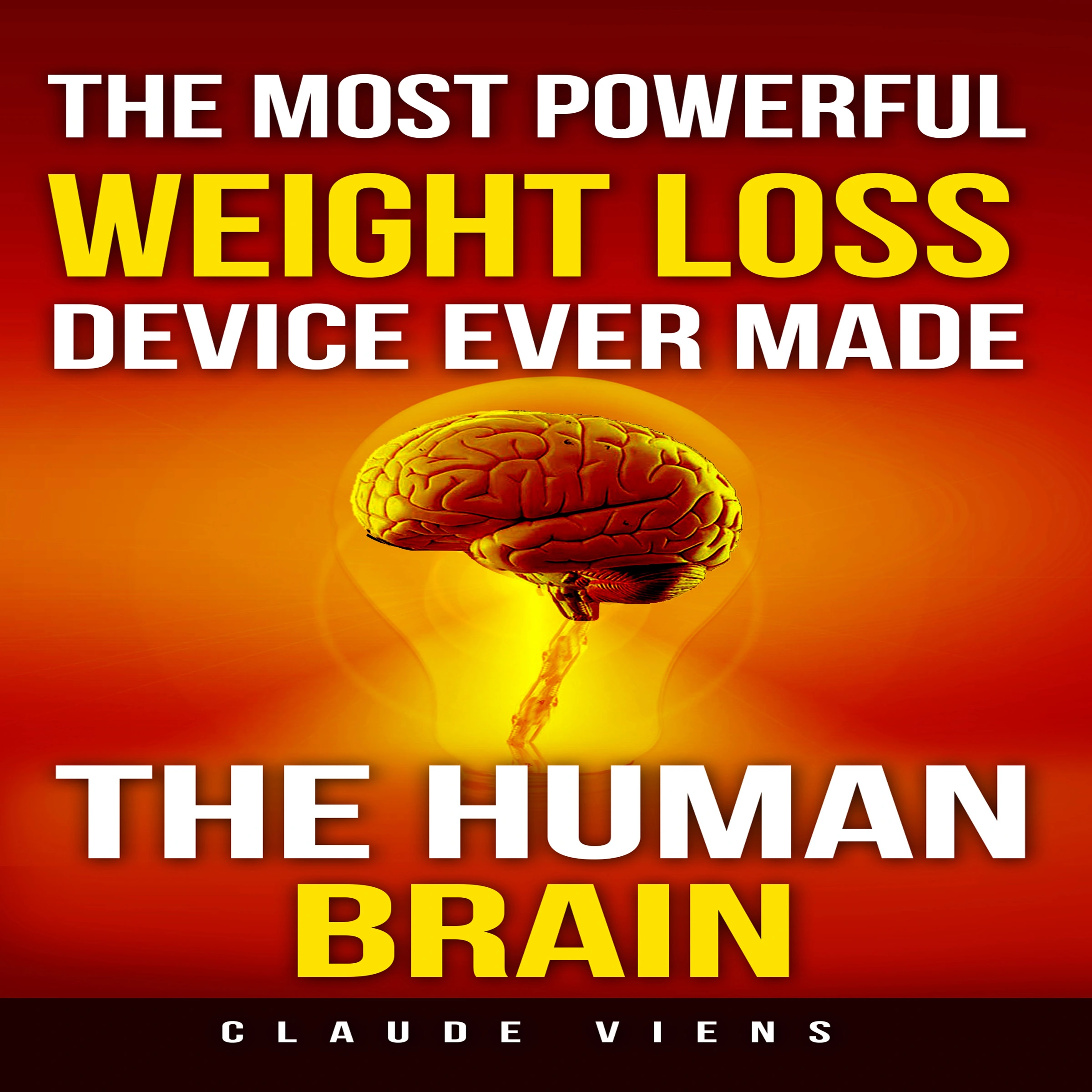 The Most Powerful Weight Loss Device Ever Made: The Human Brain Audiobook by Claude Viens