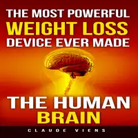 The Most Powerful Weight Loss Device Ever Made: The Human Brain Audiobook by Claude Viens