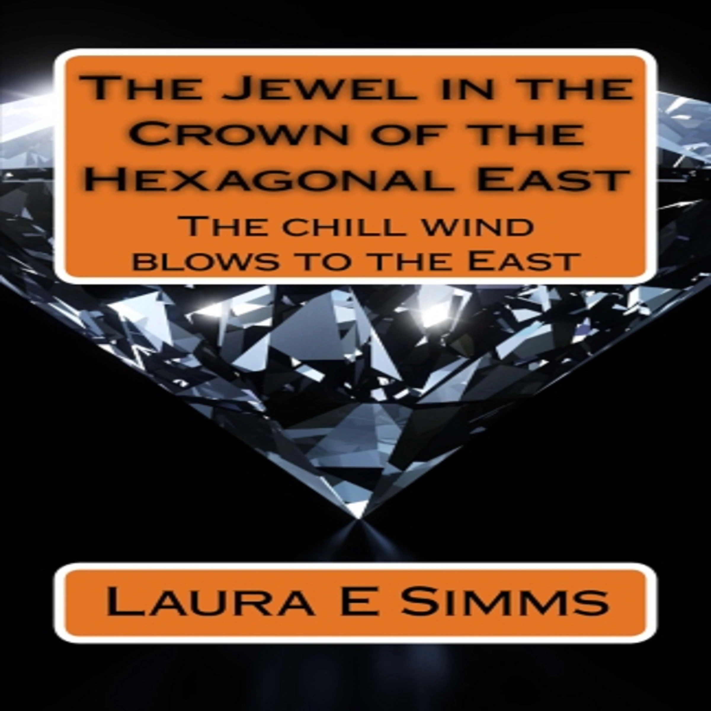 The Jewel in the Crown of the Hexagonal East by Laura E Simms