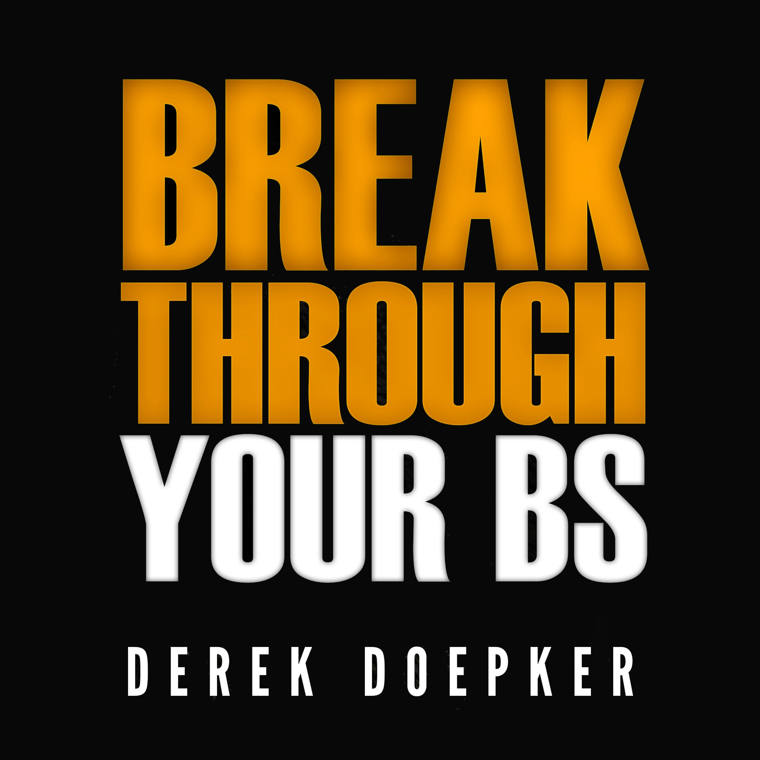 Break Through Your BS: Uncover Your Brain's Blind Spots and Unleash Your Inner Greatness Audiobook by Derek Doepker