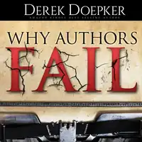 Why Authors Fail: 17 Mistakes Self Publishing Authors Make That Sabotage Their Success (and How to Fix Them) Audiobook by Derek Doepker