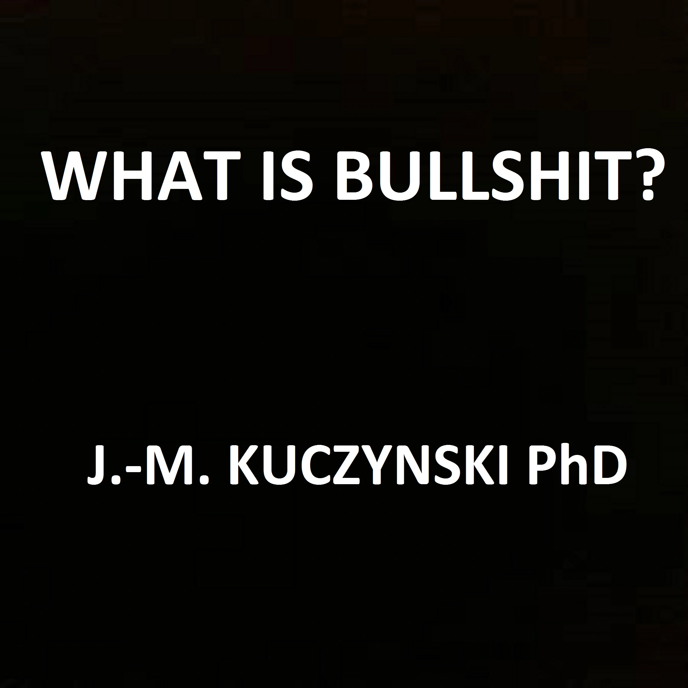 What is Bullshit? Audiobook by John-Michael Kuczynski