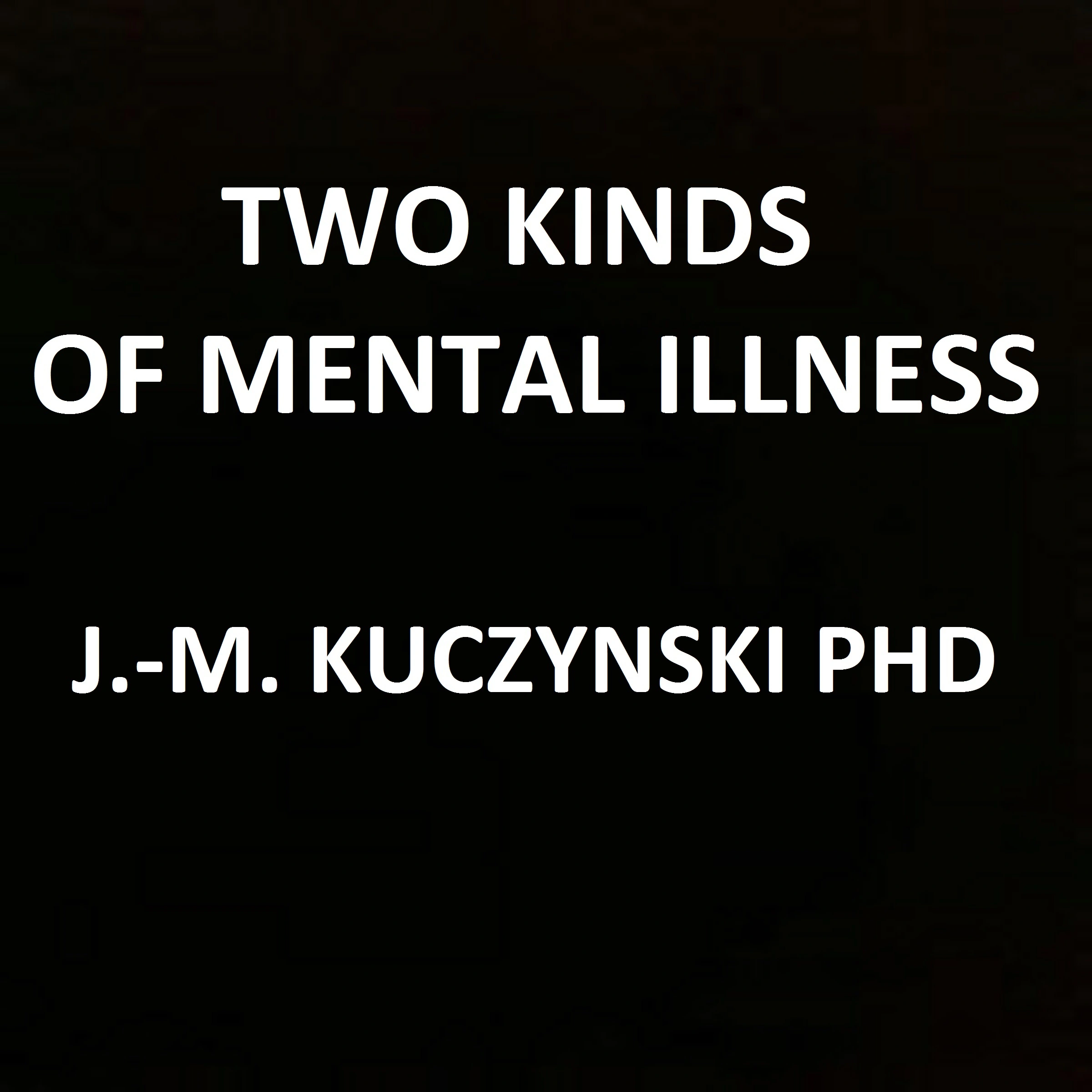 Two Kinds of Mental Illness by John-Michael Kuczynski Audiobook