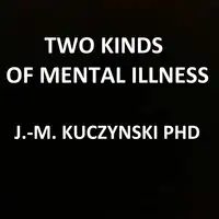 Two Kinds of Mental Illness Audiobook by John-Michael Kuczynski