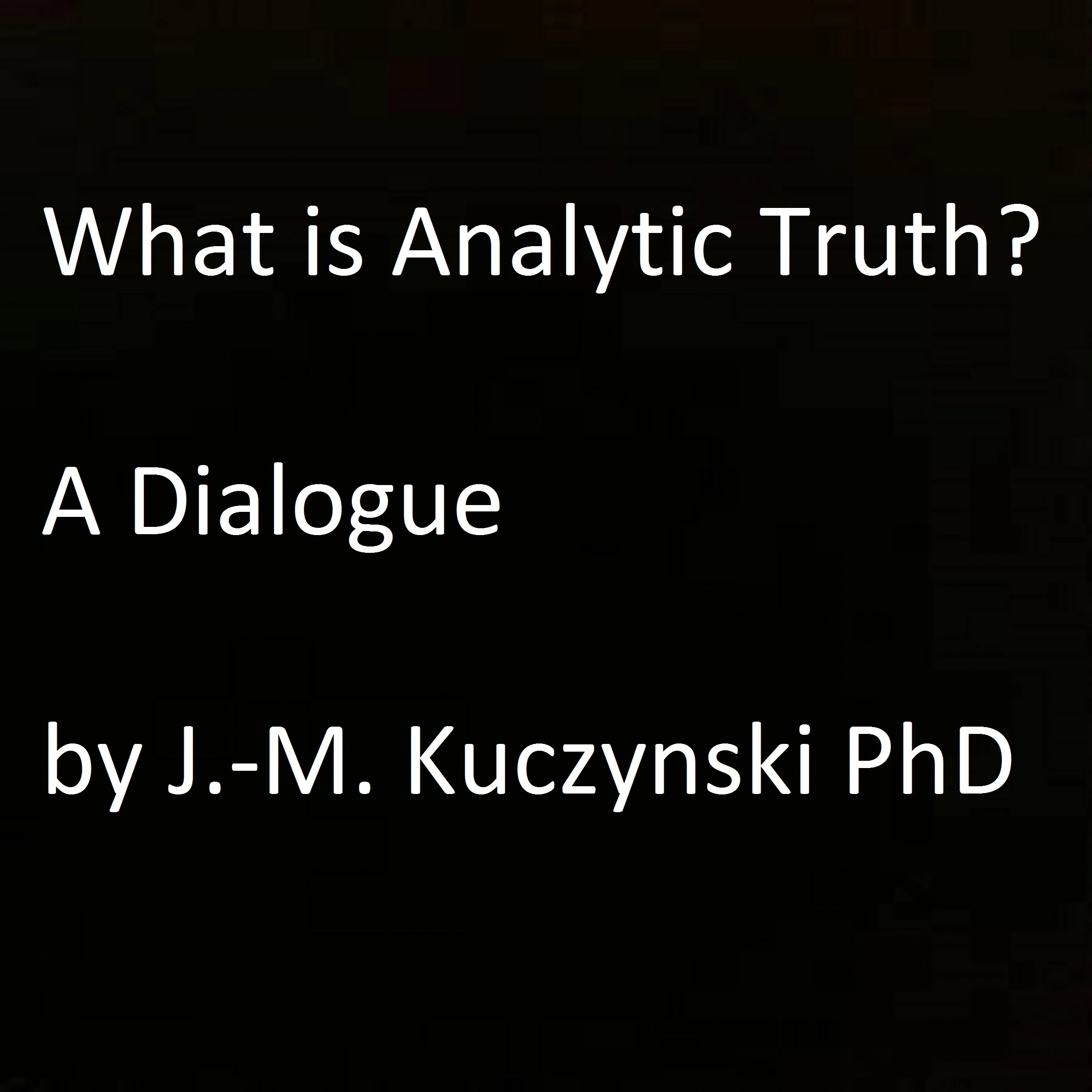 What is Analytic Truth? A Dialogue by John-Michael Kuczynski Audiobook