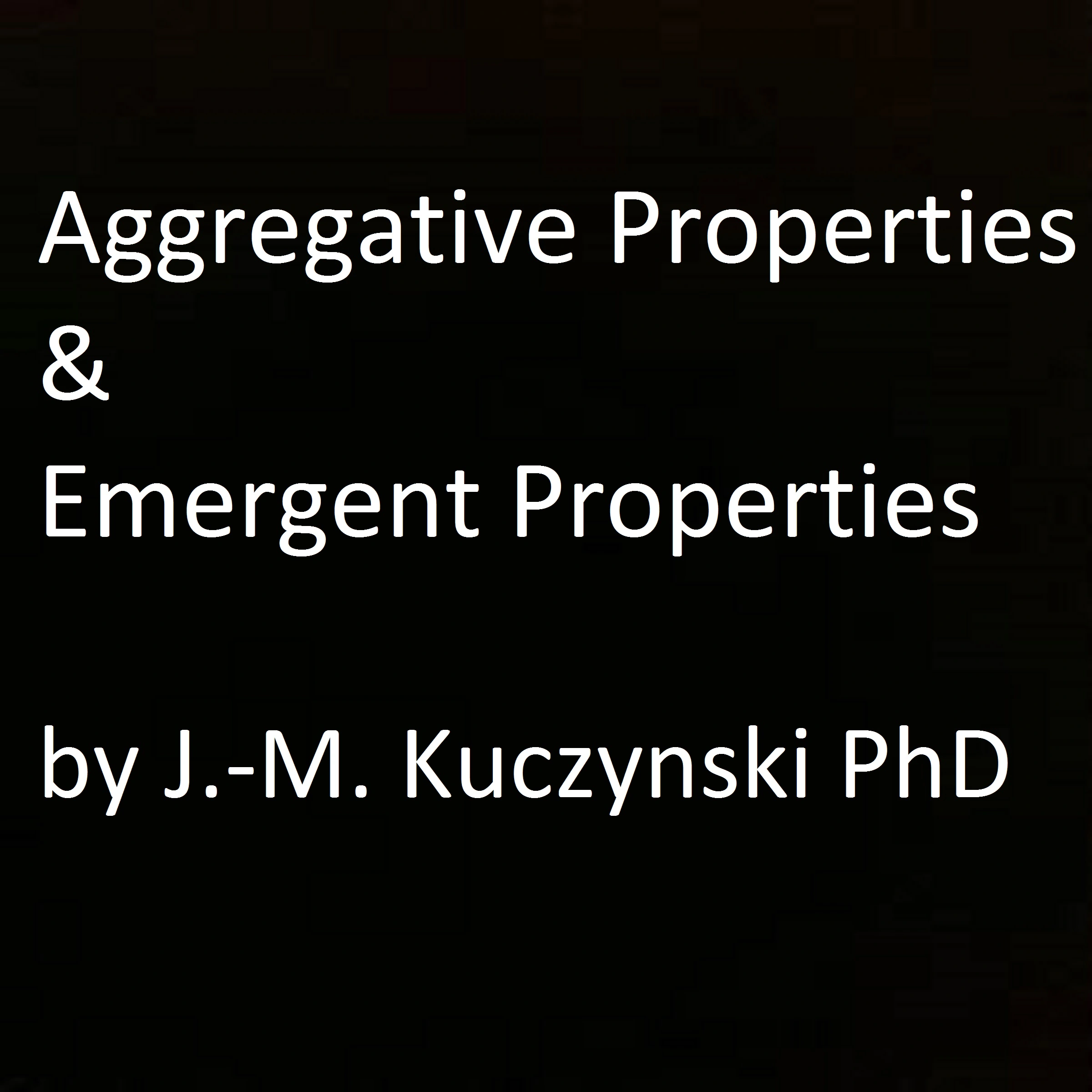 Aggregative Properties & Emergent Properties Audiobook by John-Michael Kuczynski