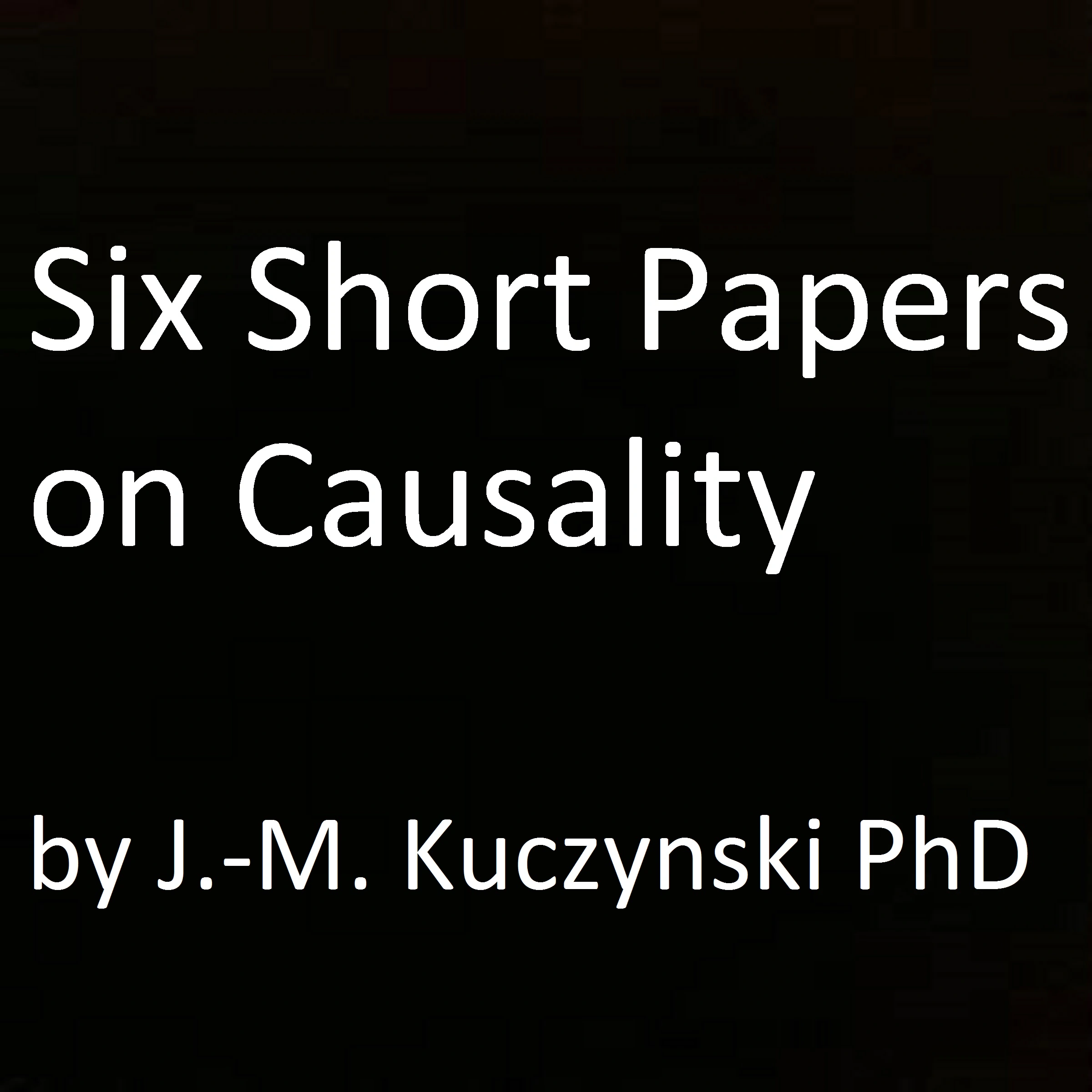 Six Short Papers on Causality by John-Michael Kuczynski Audiobook