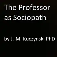 The Professor as Sociopath Audiobook by John-Michael Kuczynski