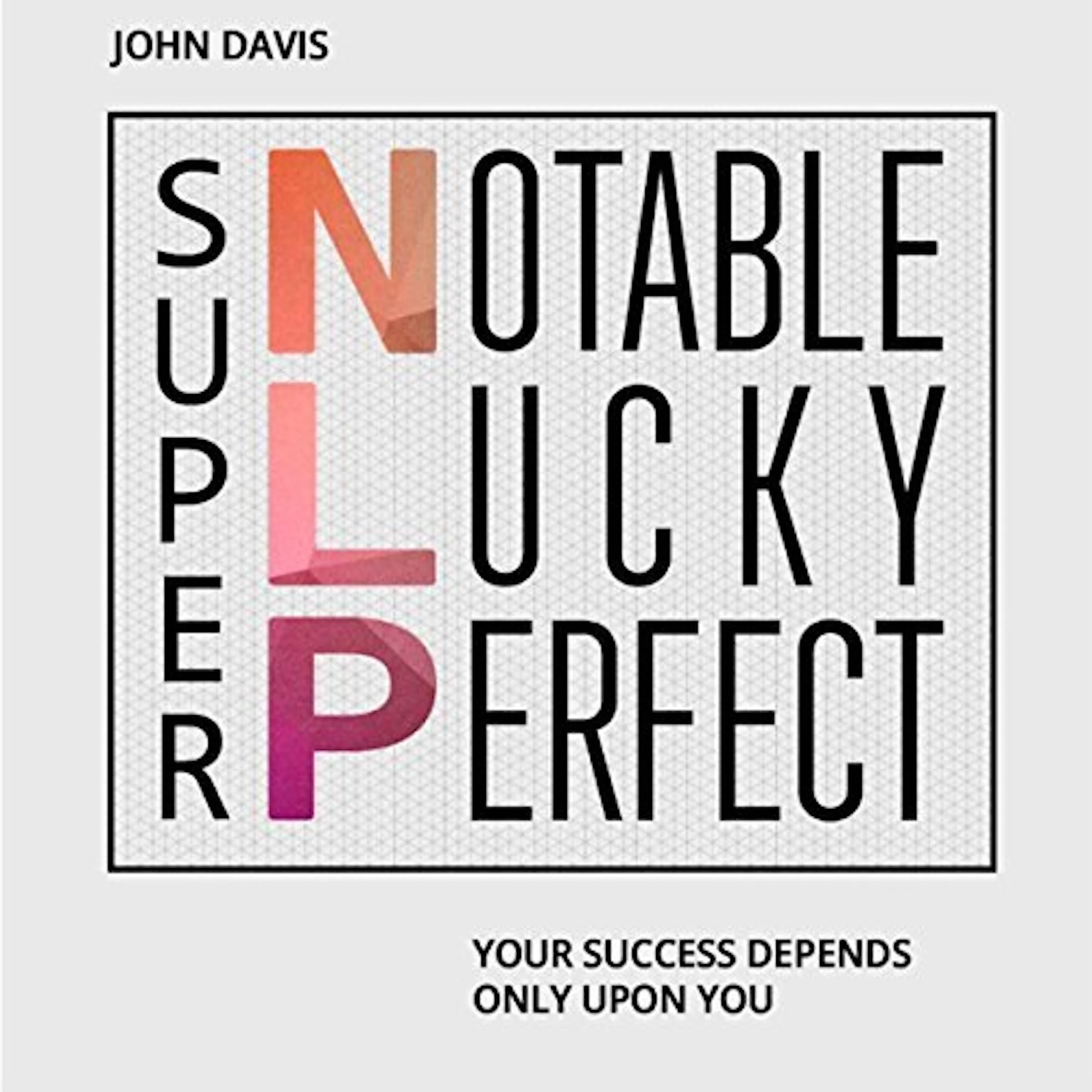 Super NLP: Your success depends only upon you Audiobook by John Davis