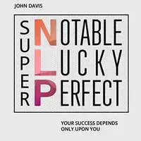 Super NLP: Your success depends only upon you Audiobook by John Davis