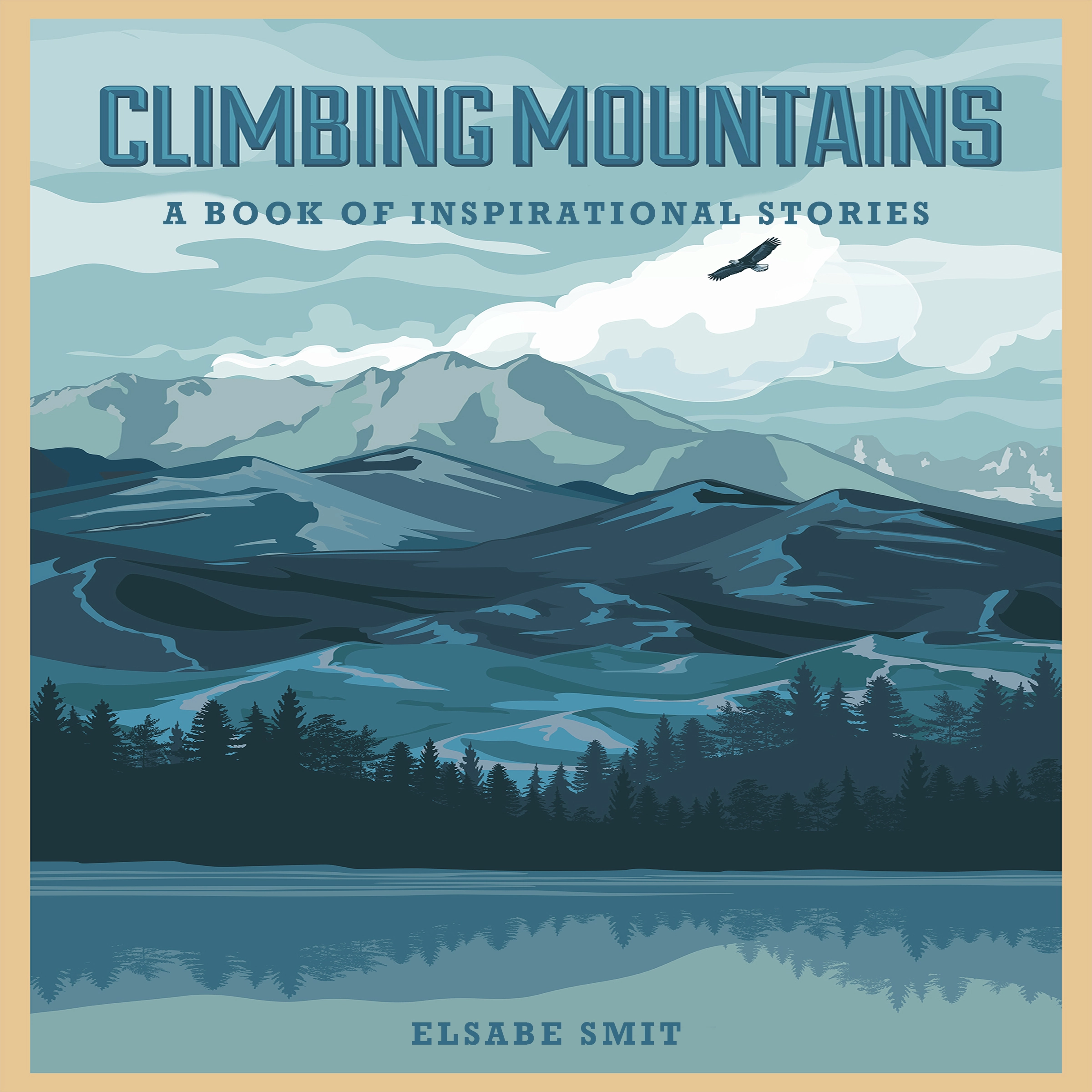 Climbing Mountains: A Book Of Inspirational Stories by Elsabe Smit