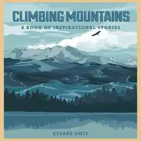 Climbing Mountains: A Book Of Inspirational Stories Audiobook by Elsabe Smit