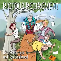 Riotous Retirement Audiobook by Brian Robertson and Ron Smallwood