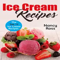 Ice Cream Recipes: The Top 73 Ice Cream Recipes Audiobook by Nancy Ross