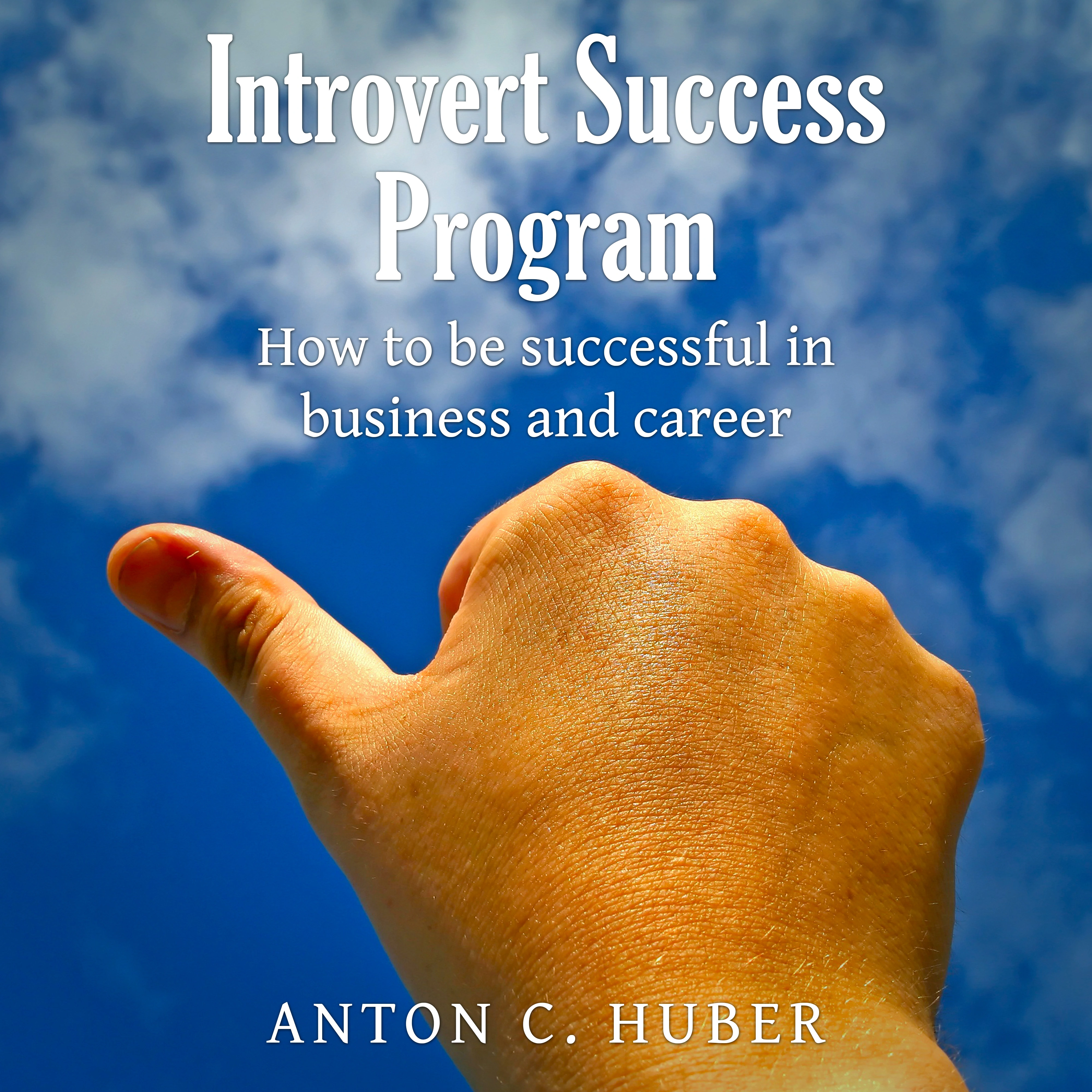 Introvert Success Program by Anton C. Huber Audiobook