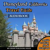 Disneyland California Travel Guide Audiobook by My Ebook Publishing House