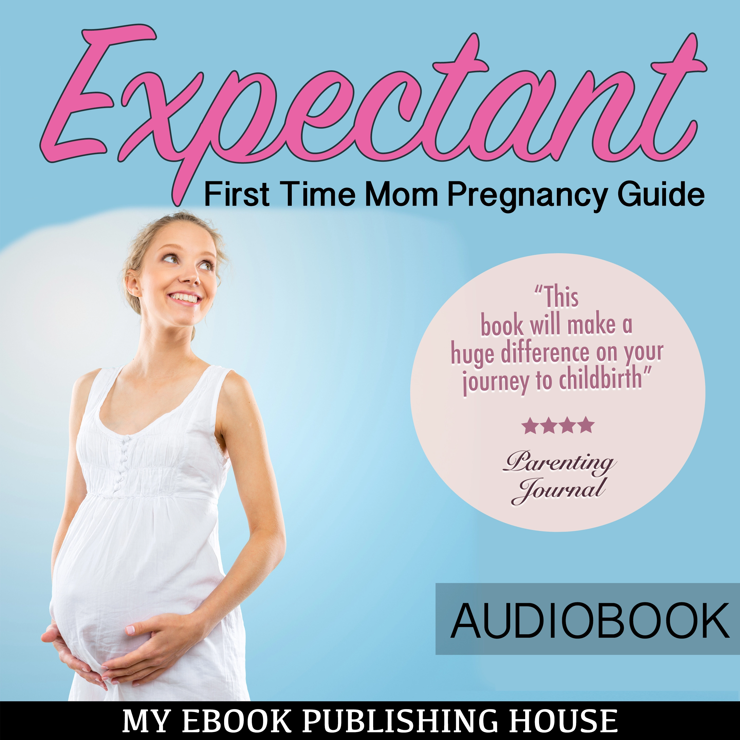 Expectant: First Time Mom Pregnancy Guide by My Ebook Publishing House