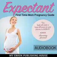 Expectant: First Time Mom Pregnancy Guide Audiobook by My Ebook Publishing House