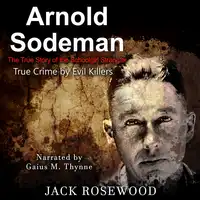 Arnold Sodeman: The True Story of the Schoolgirl Strangler Audiobook by Jack Rosewood