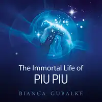 The Immortal Life of Piu Piu Audiobook by Bianca Gubalke