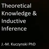 Theoretical Knowledge and Inductive Inference Audiobook by J.-M. Kuczynski