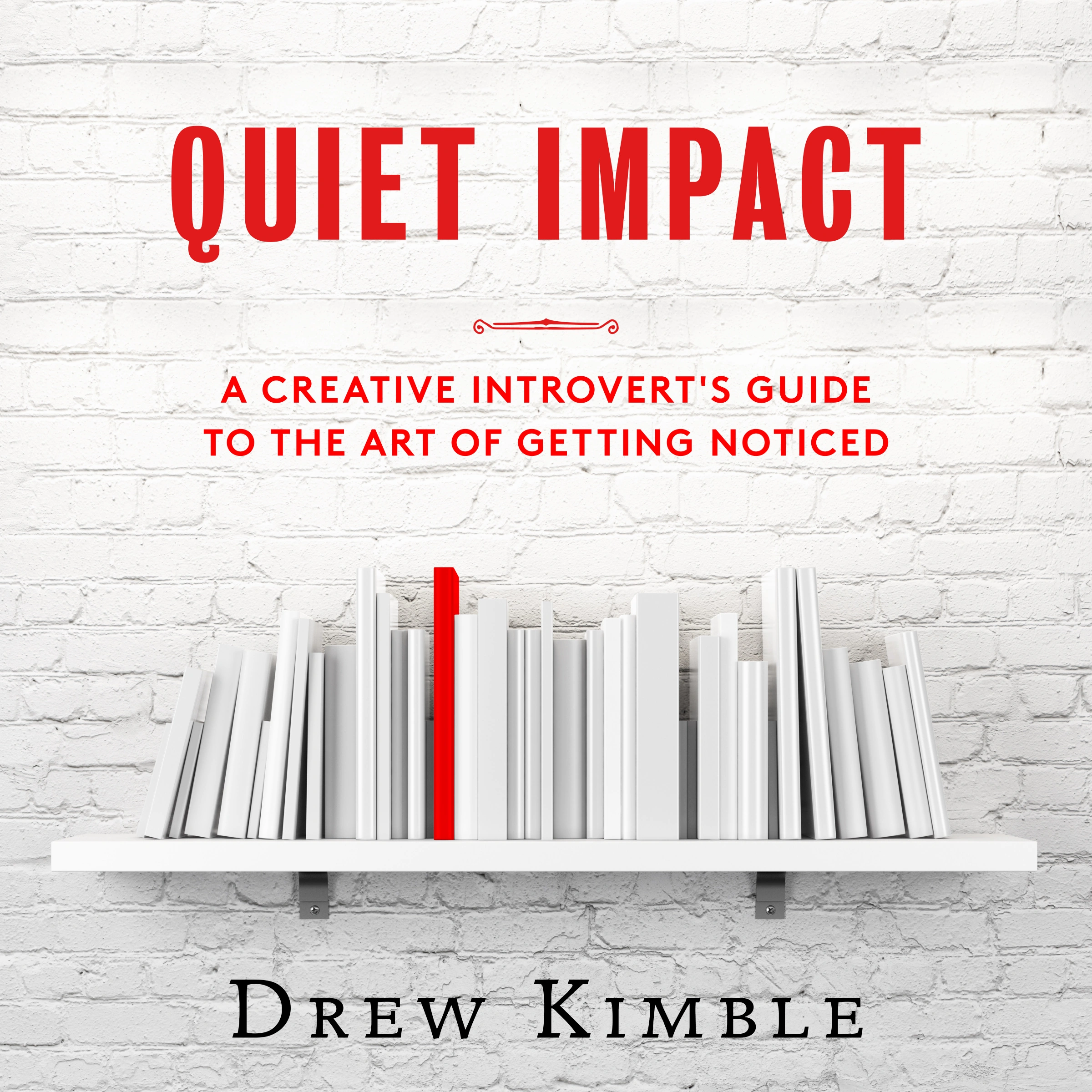 Quiet Impact: A Creative Introvert's Guide to the Art of Getting Noticed by Drew Kimble Audiobook