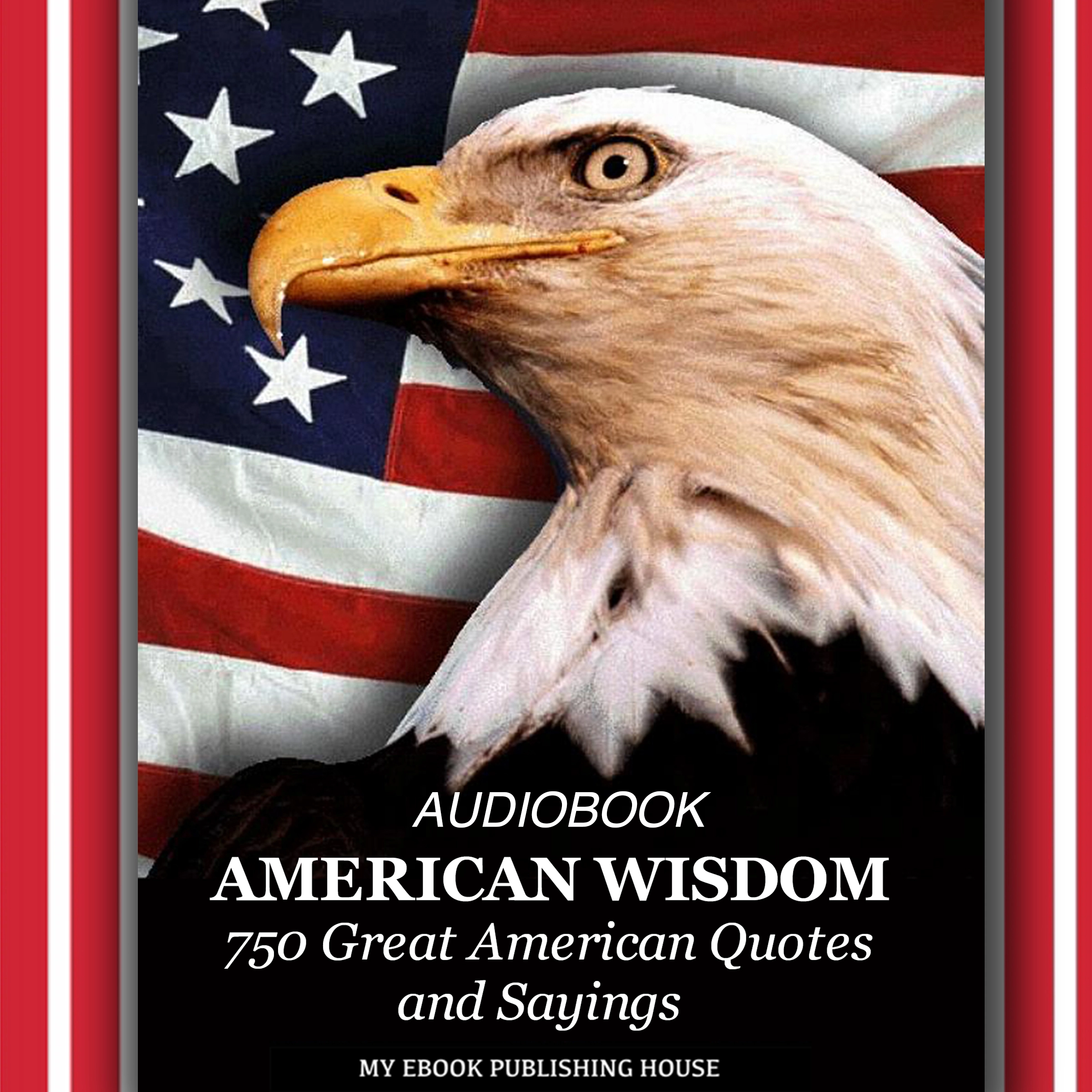 American Wisdom - 750 Great American Quotes and Sayings Audiobook by My Ebook Publishing House