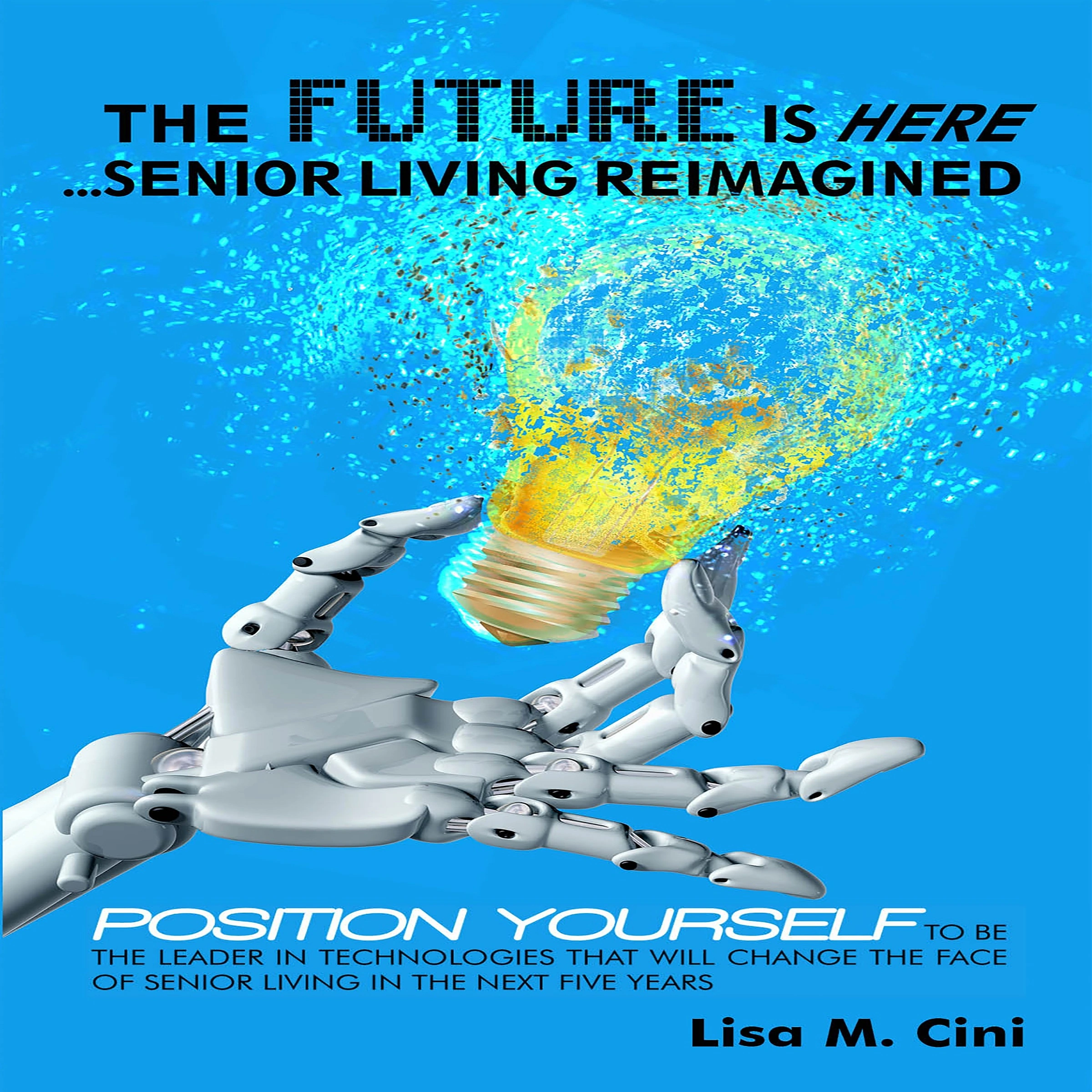 The Future Is Here: Senior Living Reimagined by Lisa M Cini