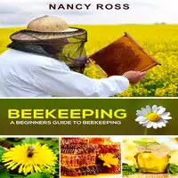 Beekeeping: A Beginners Guide To Beekeeping Audiobook by Nancy Ross