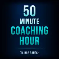 The 50 Minute Coaching Hour Audiobook by Dr. Bob Rausch