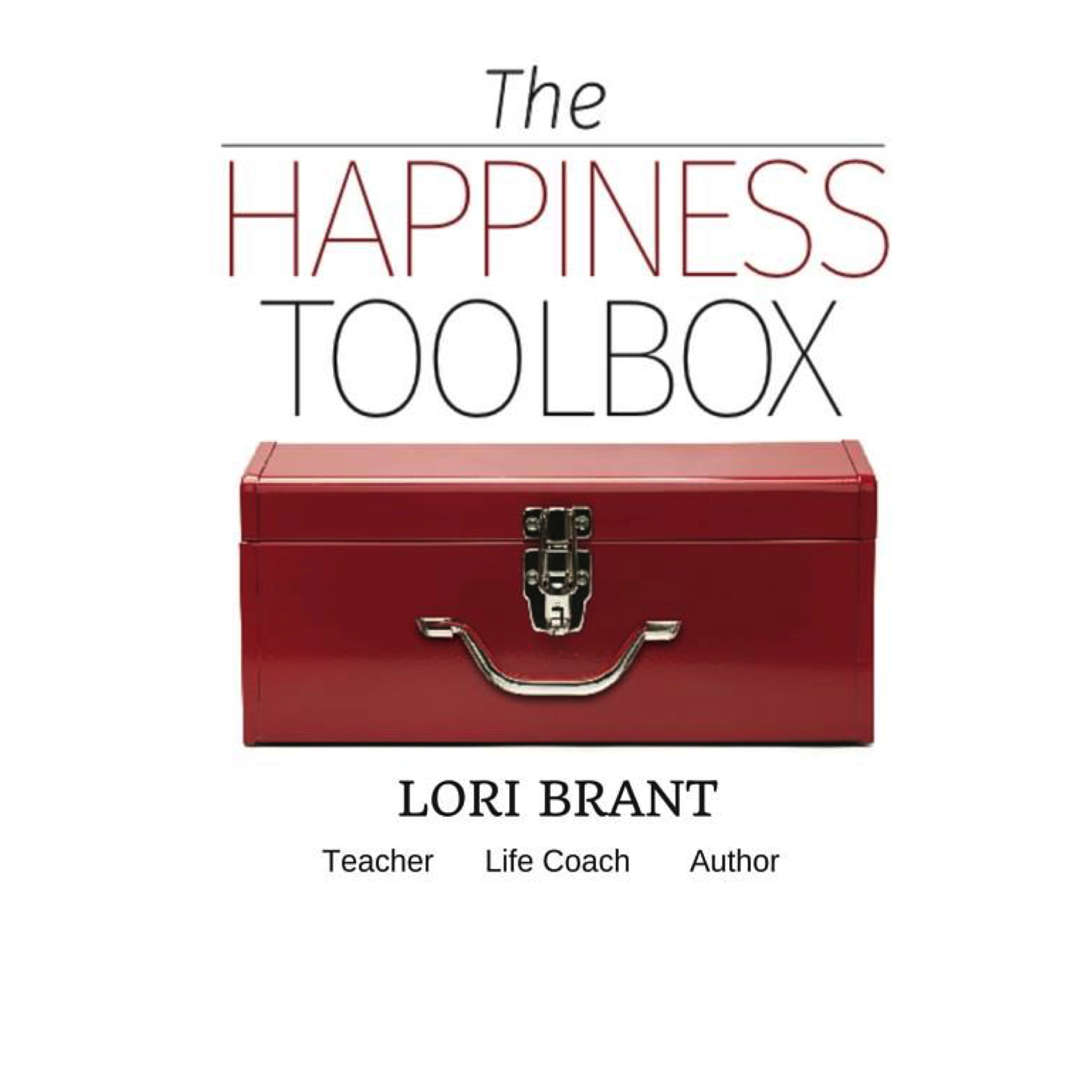 The Happiness Toolbox: Finding happiness regardless of circumstances by Lori Brant