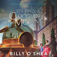 It's Only A Clockwork Moon Audiobook by Billy O'Shea