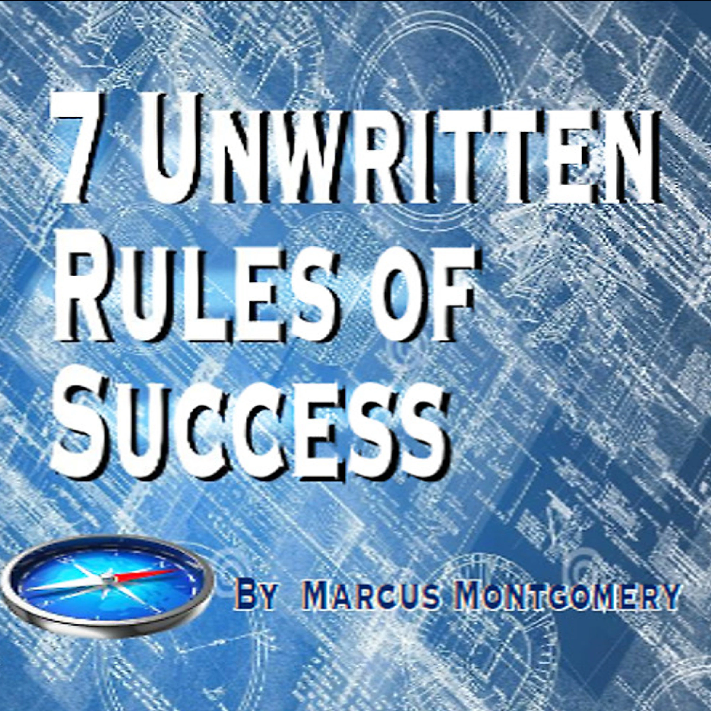 7 Un-Written Rules of Success by Marcus Montgomery